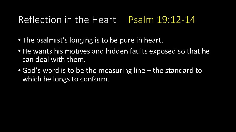 Reflection in the Heart Psalm 19: 12 -14 • The psalmist’s longing is to