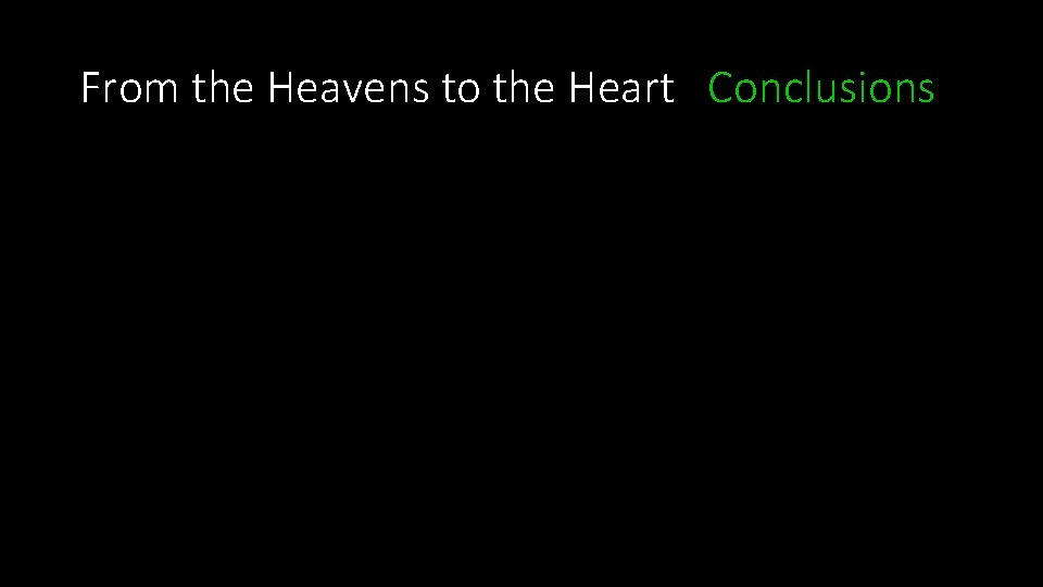 From the Heavens to the Heart Conclusions 