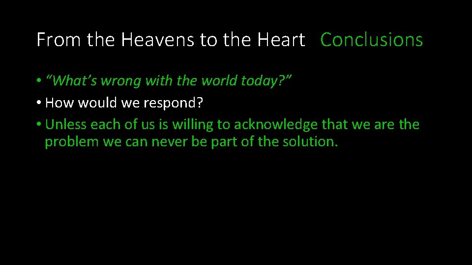 From the Heavens to the Heart Conclusions • “What’s wrong with the world today?