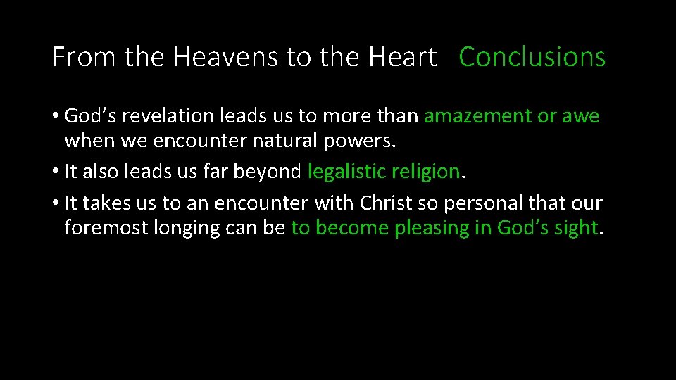 From the Heavens to the Heart Conclusions • God’s revelation leads us to more