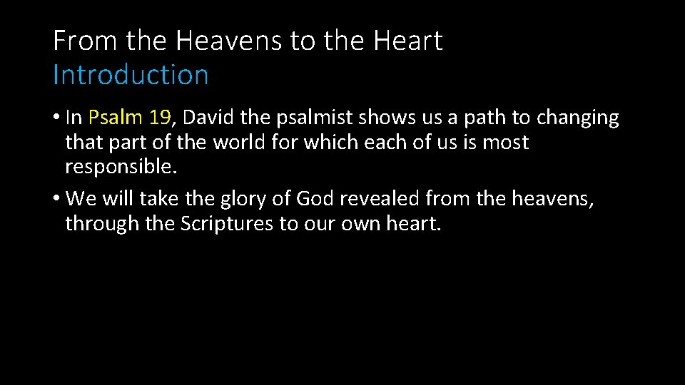 From the Heavens to the Heart Introduction • In Psalm 19, David the psalmist