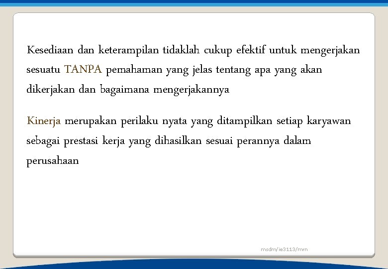 Kesediaan dan keterampilan tidaklah cukup efektif untuk mengerjakan sesuatu TANPA pemahaman yang jelas tentang