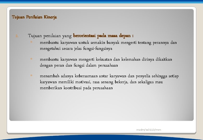 Tujuan Penilaian Kinerja 2. Tujuan penilaian yang berorientasi pada masa depan : ◦ membantu