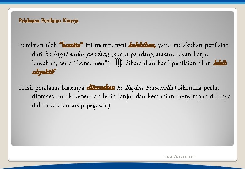 Pelaksana Penilaian Kinerja Penilaian oleh “komite” ini mempunyai kelebihan, yaitu melakukan penilaian dari berbagai