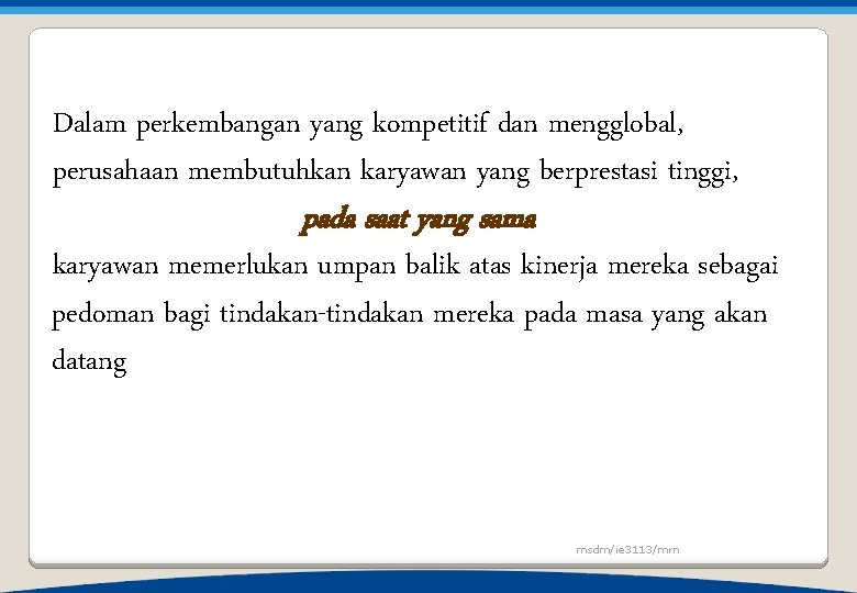 Dalam perkembangan yang kompetitif dan mengglobal, perusahaan membutuhkan karyawan yang berprestasi tinggi, pada saat