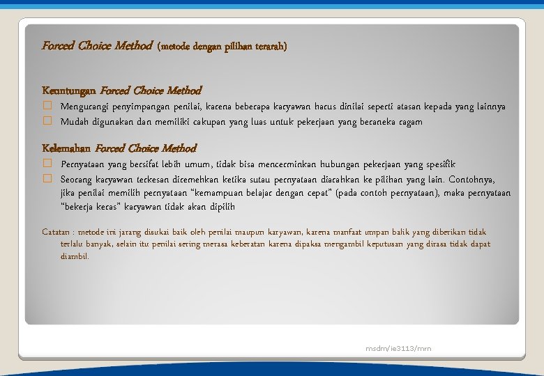 Forced Choice Method (metode dengan pilihan terarah) Keuntungan Forced Choice Method � � Mengurangi