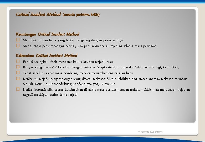 Critical Incident Method (metode peristiwa kritis) Keuntungan Critical Incident Method � � Memberi umpan