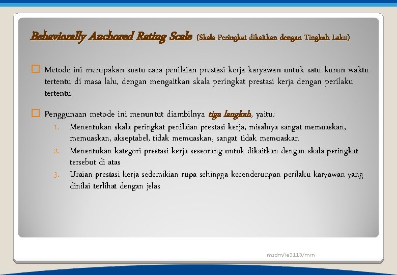 Behaviorally Anchored Rating Scale (Skala Peringkat dikaitkan dengan Tingkah Laku) � Metode ini merupakan