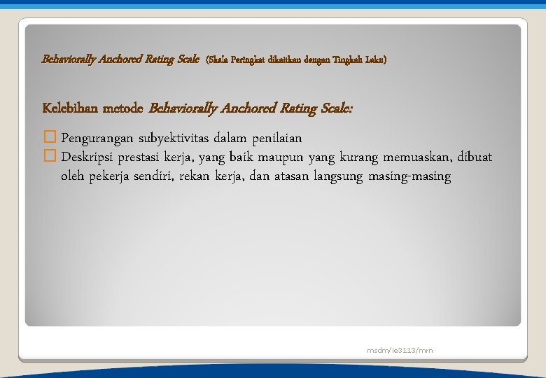 Behaviorally Anchored Rating Scale (Skala Peringkat dikaitkan dengan Tingkah Laku) Kelebihan metode Behaviorally Anchored