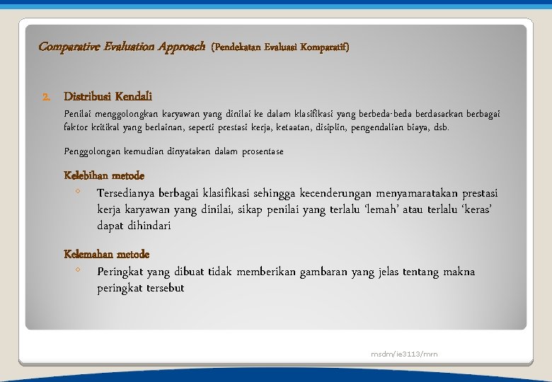 Comparative Evaluation Approach (Pendekatan Evaluasi Komparatif) 2. Distribusi Kendali Penilai menggolongkan karyawan yang dinilai