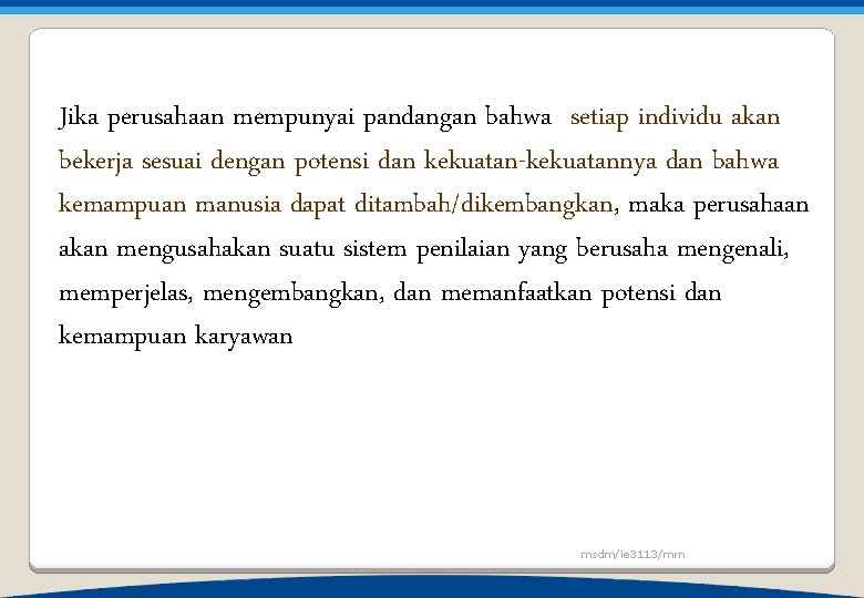 Jika perusahaan mempunyai pandangan bahwa setiap individu akan bekerja sesuai dengan potensi dan kekuatan-kekuatannya