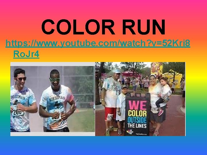 COLOR RUN https: //www. youtube. com/watch? v=52 Kri 8 Ro. Jr 4 COLOR RUN https: //www. youtube. com/watch? v=52 Kri 8 Ro. Jr 4