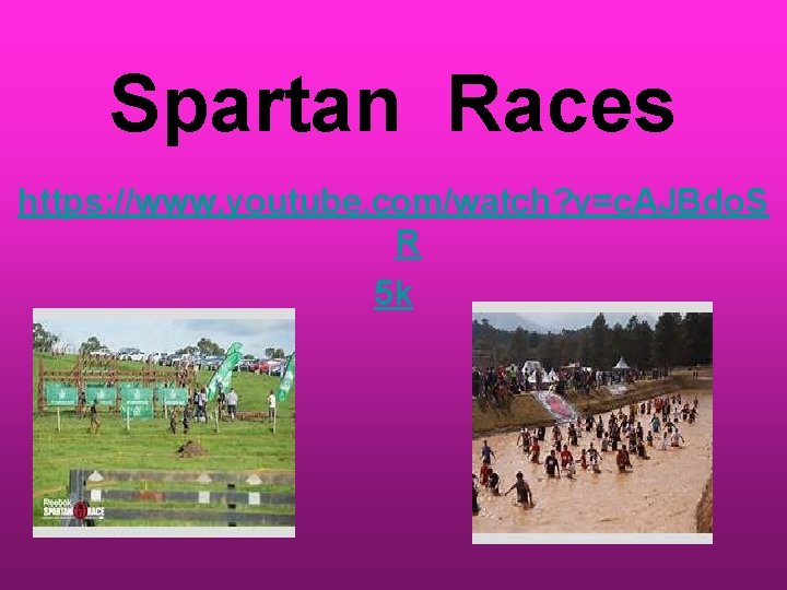 Spartan Races https: //www. youtube. com/watch? v=c. AJBdo. S R 5 k Spartan Races https: //www. youtube. com/watch? v=c. AJBdo. S R 5 k