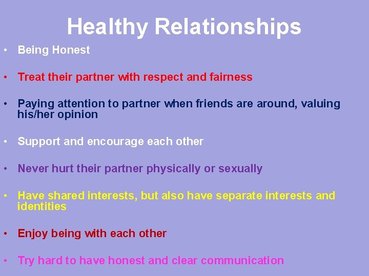 Healthy Relationships • Being Honest • Treat their partner with respect and fairness • Healthy Relationships • Being Honest • Treat their partner with respect and fairness •