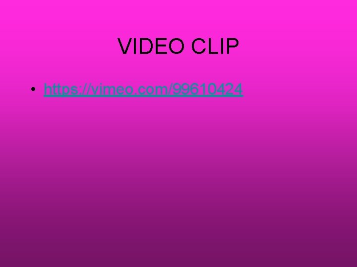 VIDEO CLIP • https: //vimeo. com/99610424 VIDEO CLIP • https: //vimeo. com/99610424