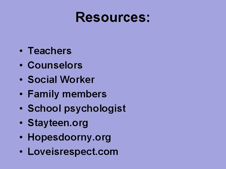 Resources: • • Teachers Counselors Social Worker Family members School psychologist Stayteen. org Hopesdoorny. Resources: • • Teachers Counselors Social Worker Family members School psychologist Stayteen. org Hopesdoorny.