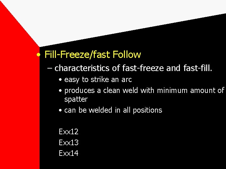 • Fill-Freeze/fast Follow – characteristics of fast-freeze and fast-fill. • easy to strike • Fill-Freeze/fast Follow – characteristics of fast-freeze and fast-fill. • easy to strike