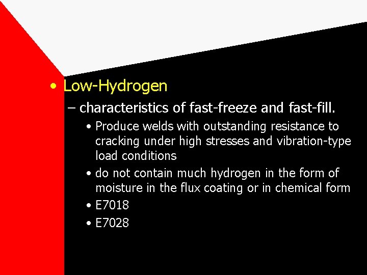  • Low-Hydrogen – characteristics of fast-freeze and fast-fill. • Produce welds with outstanding