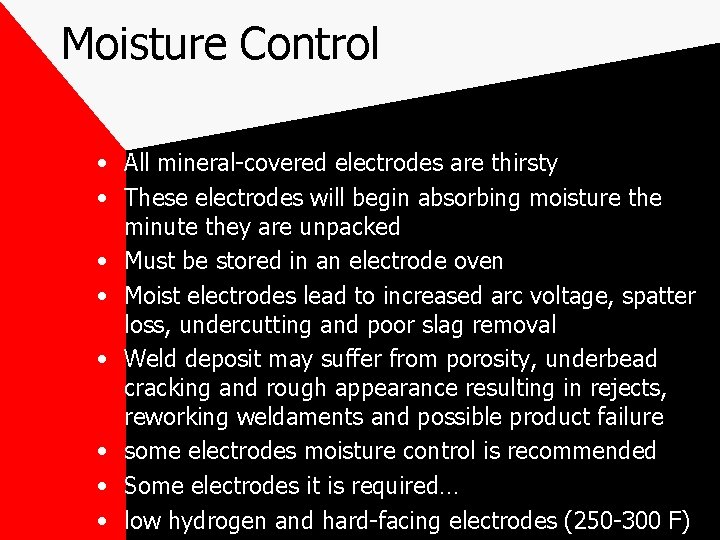 Moisture Control • All mineral-covered electrodes are thirsty • These electrodes will begin absorbing