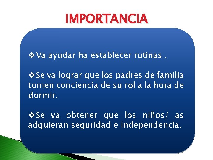 IMPORTANCIA v. Va ayudar ha establecer rutinas. v. Se va lograr que los padres