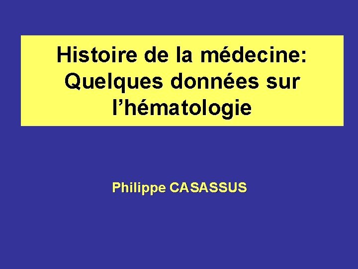 Histoire de la médecine: Quelques données sur l’hématologie Philippe CASASSUS 