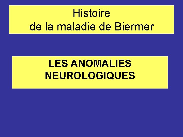 Histoire de la maladie de Biermer LES ANOMALIES NEUROLOGIQUES 