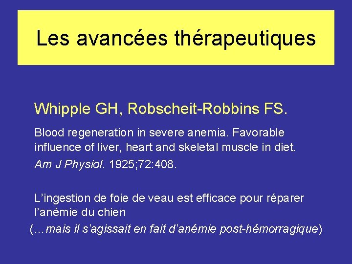 Les avancées thérapeutiques Whipple GH, Robscheit-Robbins FS. Blood regeneration in severe anemia. Favorable influence