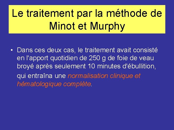 Le traitement par la méthode de Minot et Murphy • Dans ces deux cas,