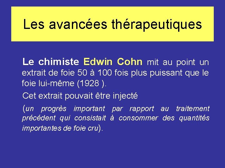 Les avancées thérapeutiques Le chimiste Edwin Cohn mit au point un extrait de foie