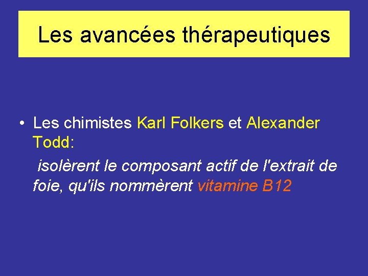 Les avancées thérapeutiques • Les chimistes Karl Folkers et Alexander Todd: isolèrent le composant