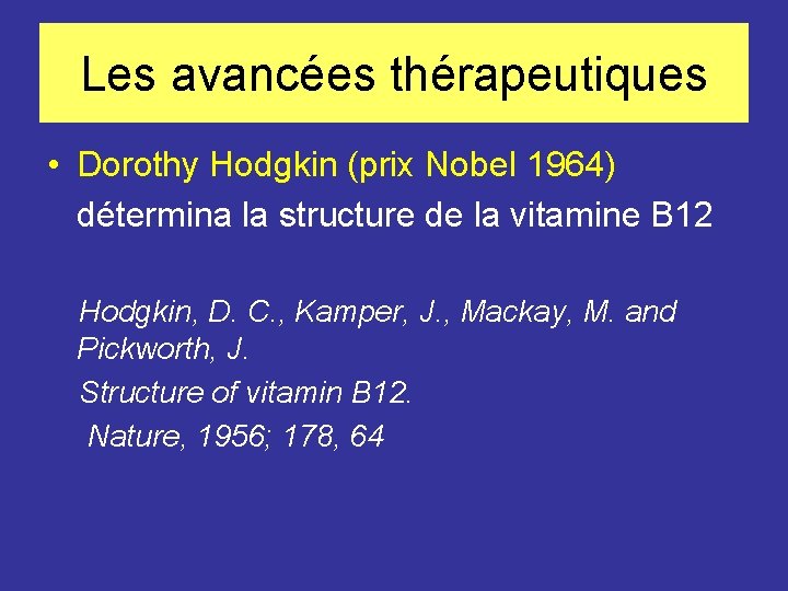 Les avancées thérapeutiques • Dorothy Hodgkin (prix Nobel 1964) détermina la structure de la