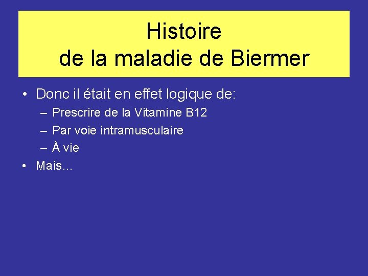 Histoire de la maladie de Biermer • Donc il était en effet logique de: