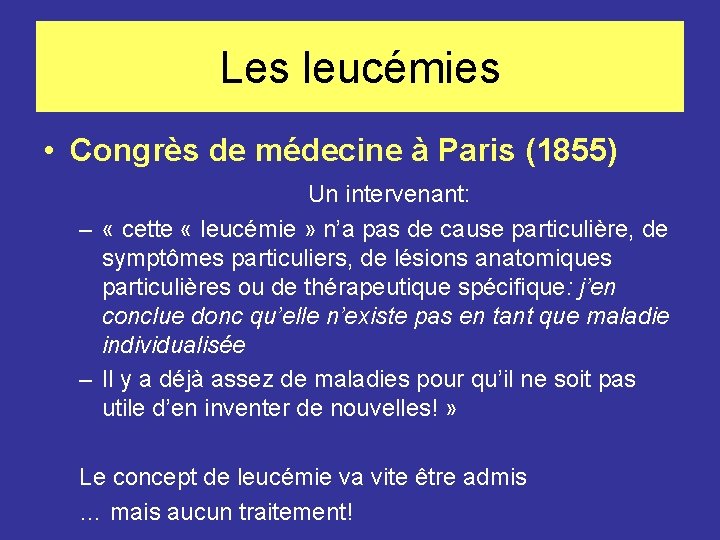 Les leucémies • Congrès de médecine à Paris (1855) Un intervenant: – « cette