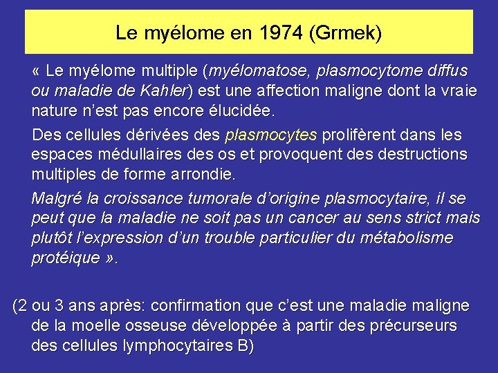 Le myélome en 1974 (Grmek) « Le myélome multiple (myélomatose, plasmocytome diffus ou maladie