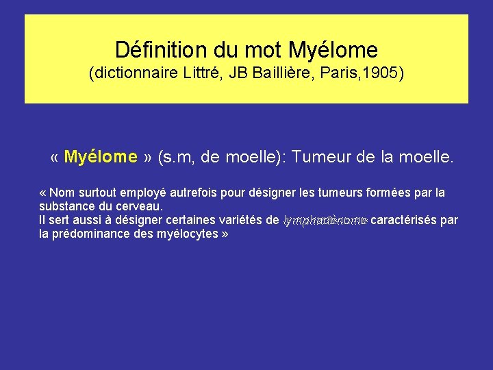 Définition du mot Myélome (dictionnaire Littré, JB Baillière, Paris, 1905) « Myélome » (s.