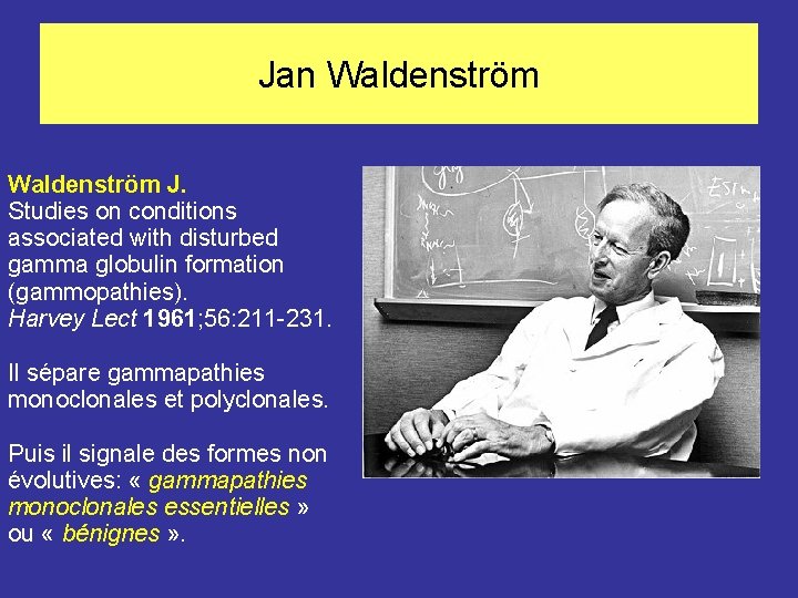 Jan Waldenström J. Studies on conditions associated with disturbed gamma globulin formation (gammopathies). Harvey