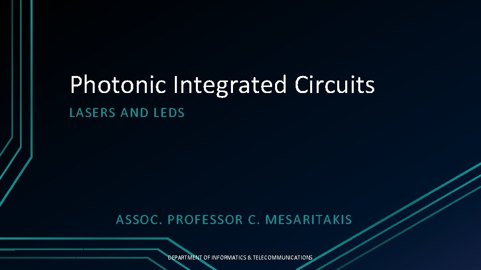 Photonic Integrated Circuits LASERS AND LEDS ASSOC. PROFESSOR C. MESARITAKIS DEPARTMENT OF INFORMATICS &