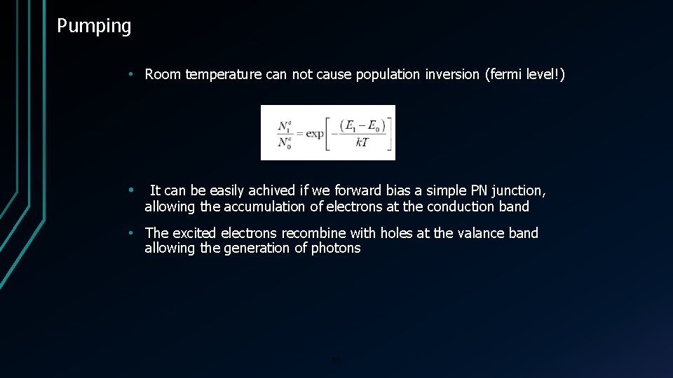 Pumping • Room temperature can not cause population inversion (fermi level!) • It can
