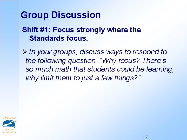 Group Discussion Shift #1: Focus strongly where the Standards focus. Ø In your groups,