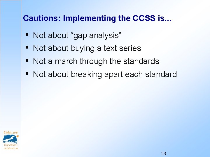 Cautions: Implementing the CCSS is. . . • • Not about “gap analysis” Not