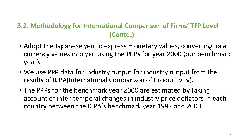3. 2. Methodology for International Comparison of Firms’ TFP Level (Contd. ) • Adopt