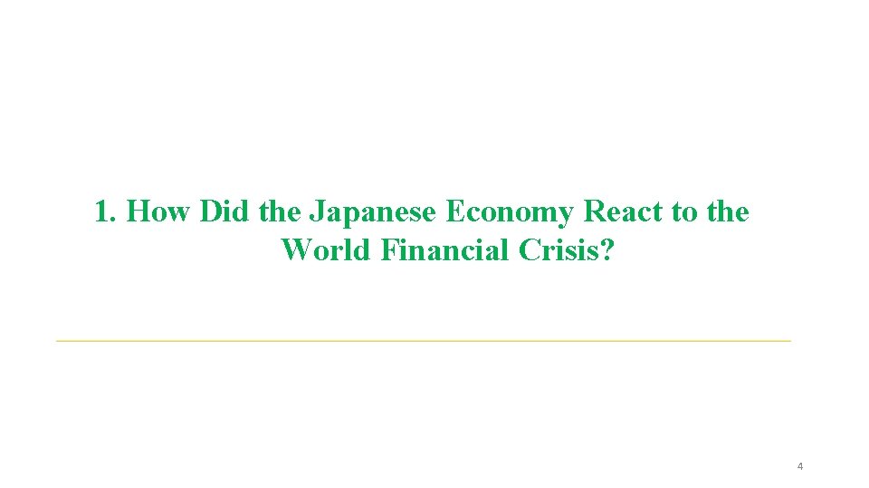 1. How Did the Japanese Economy React to the World Financial Crisis? 4 