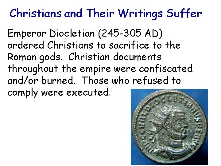 Christians and Their Writings Suffer Emperor Diocletian (245 -305 AD) ordered Christians to sacrifice