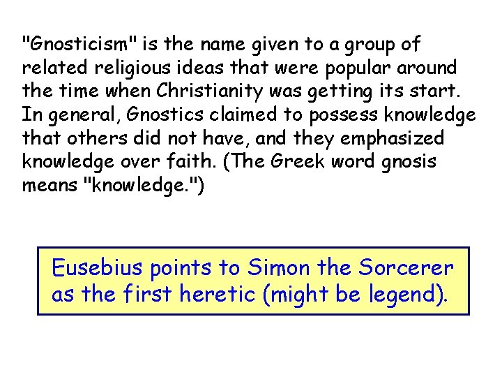 "Gnosticism" is the name given to a group of related religious ideas that were