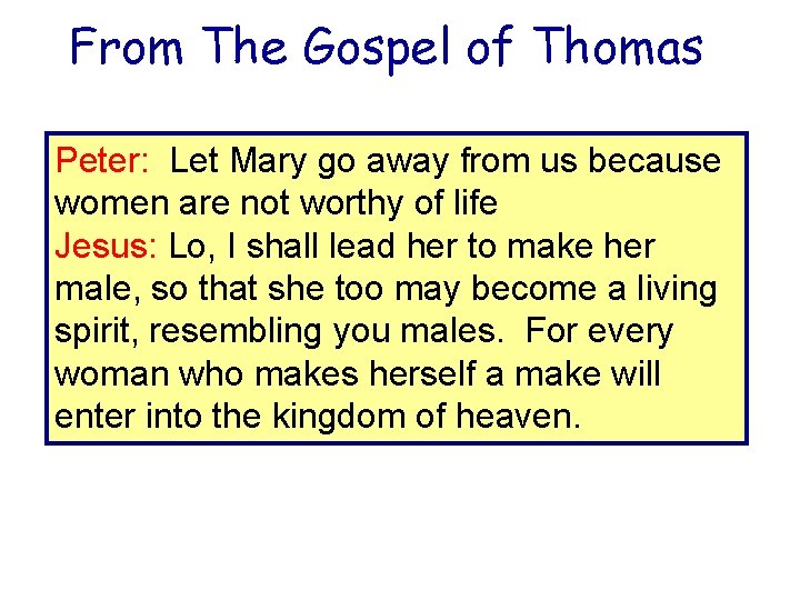 From The Gospel of Thomas Peter: Let Mary go away from us because women