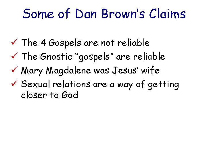 Some of Dan Brown’s Claims ü ü The 4 Gospels are not reliable The