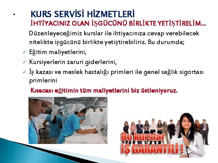  • KURS SERVİSİ HİZMETLERİ İHTİYACINIZ OLAN İŞGÜCÜNÜ BİRLİKTE YETİŞTİRELİM… Düzenleyeceğimiz kurslar ile ihtiyacınıza