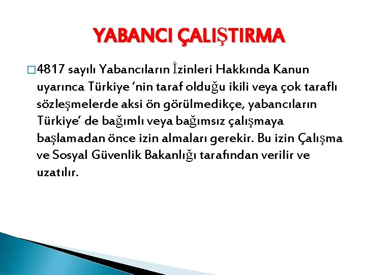 YABANCI ÇALIŞTIRMA � 4817 sayılı Yabancıların İzinleri Hakkında Kanun uyarınca Türkiye ‘nin taraf olduğu