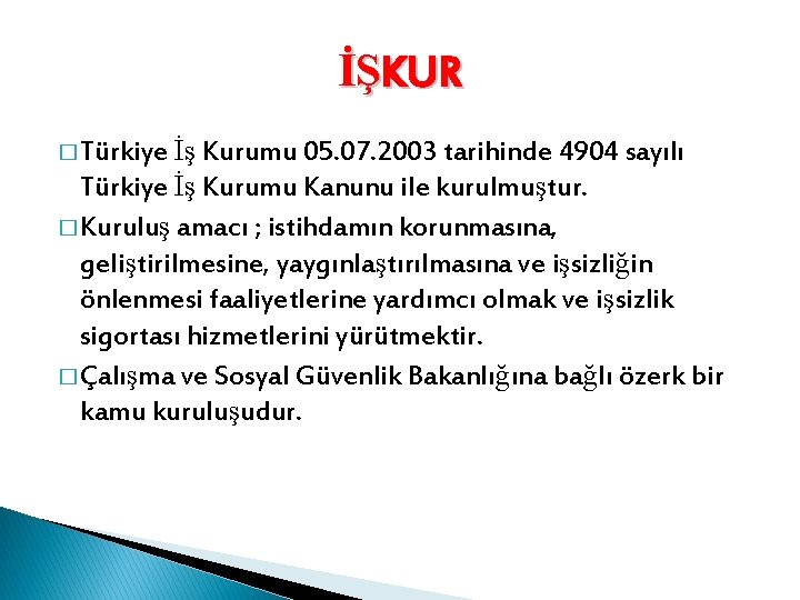 İŞKUR � Türkiye İş Kurumu 05. 07. 2003 tarihinde 4904 sayılı Türkiye İş Kurumu