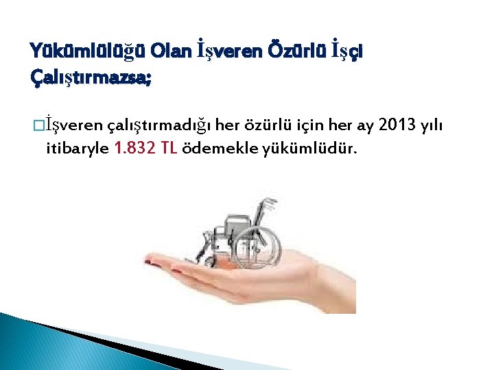 Yükümlülüğü Olan İşveren Özürlü İşçi Çalıştırmazsa; � İşveren çalıştırmadığı her özürlü için her ay